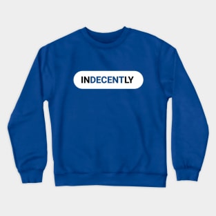 INDECENTLY DECENT WITHOUT THE DECENT Crewneck Sweatshirt